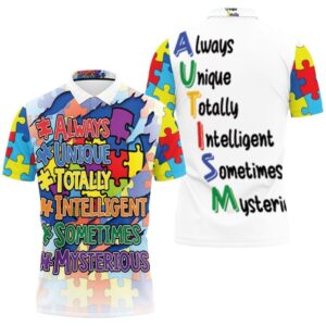 Always Unique Totally Intelligent Sometimes Mysterious Autism Polo Shirt